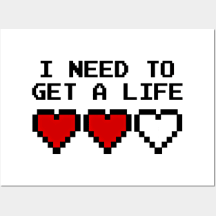 GAMING - I NEED TO GET A LIFE Posters and Art